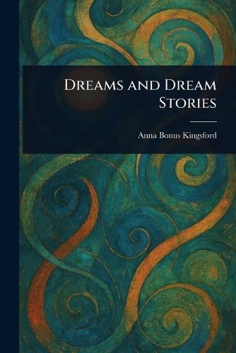 Dreams and Dream Stories  by Anna Bonus Kingsford at Abbey's Bookshop, 