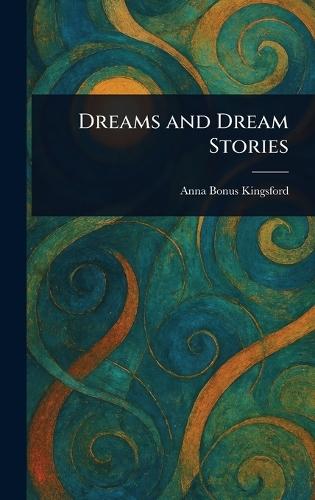 Dreams and Dream Stories  by Anna Bonus Kingsford at Abbey's Bookshop, 