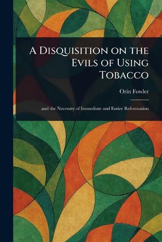 A Disquisition on the Evils of Using Tobacco  by Orin Fowler at Abbey's Bookshop, 