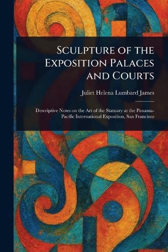 Sculpture of the Exposition Palaces and Courts  by Juliet Helena Lumbard James at Abbey's Bookshop, 