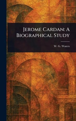 Jerome Cardan: A Biographical Study  by W G (William George) Waters at Abbey's Bookshop, 