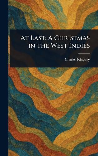 At Last: A Christmas in the West Indies  by Charles Kingsley at Abbey's Bookshop, 