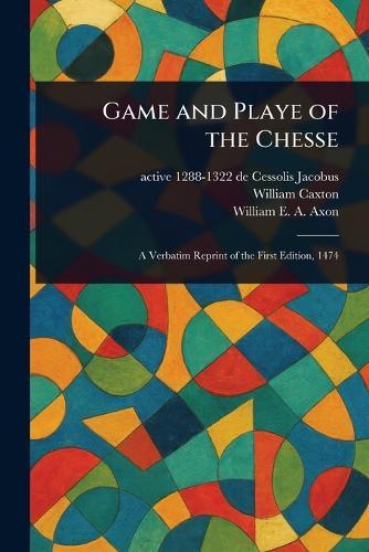 Game and Playe of the Chesse  by de Cessolis Active 1288-1322 Jacobus at Abbey's Bookshop, 
