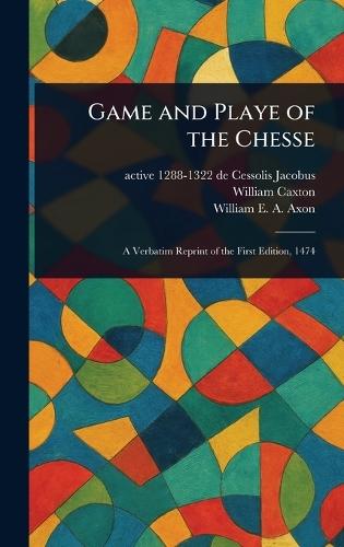 Game and Playe of the Chesse  by de Cessolis Active 1288-1322 Jacobus at Abbey's Bookshop, 