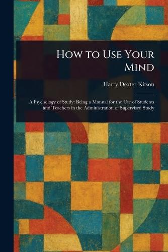 How to Use Your Mind  by Harry Dexter Kitson at Abbey's Bookshop, 