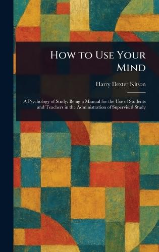 How to Use Your Mind  by Harry Dexter Kitson at Abbey's Bookshop, 