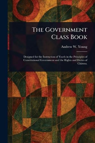 The Government Class Book  by Andrew W (Andrew White) Young at Abbey's Bookshop, 