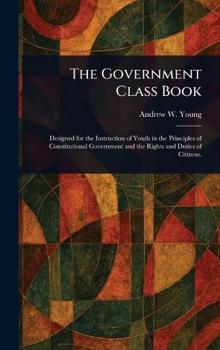 The Government Class Book  by Andrew W (Andrew White) Young at Abbey's Bookshop, 