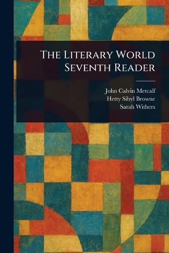 The Literary World Seventh Reader  by John Calvin Metcalf at Abbey's Bookshop, 