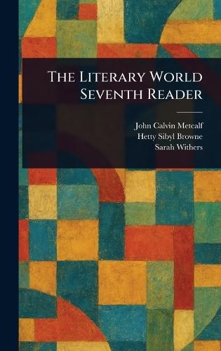 The Literary World Seventh Reader  by John Calvin Metcalf at Abbey's Bookshop, 