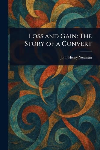 Loss and Gain: The Story of a Convert  by John Henry Newman at Abbey's Bookshop, 
