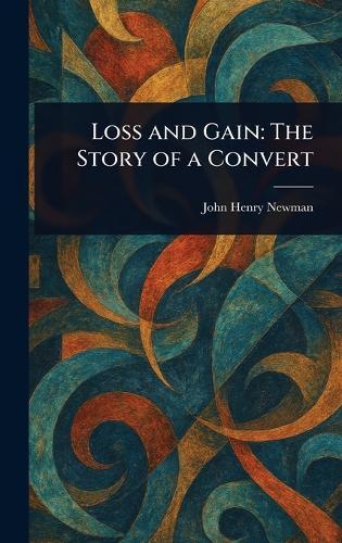Loss and Gain: The Story of a Convert  by John Henry Newman at Abbey's Bookshop, 
