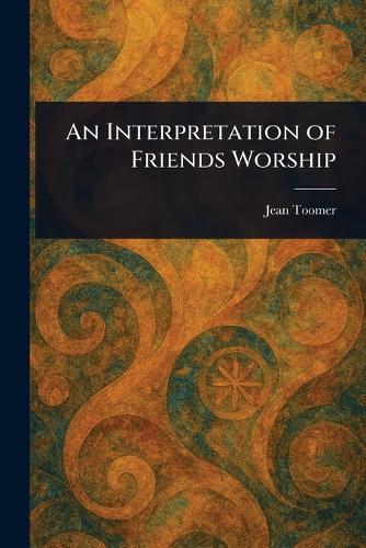 An Interpretation of Friends Worship  by Jean Toomer at Abbey's Bookshop, 