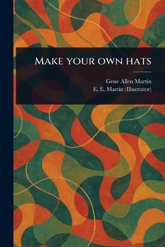 Make Your Own Hats  by Gene Allen Martin at Abbey's Bookshop, 