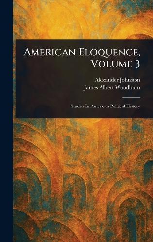 American Eloquence, Volume 3  by Alexander Johnston at Abbey's Bookshop, 