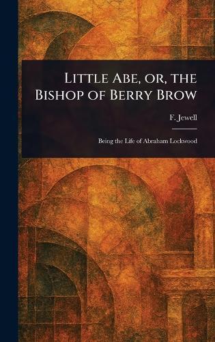 Little Abe, or, the Bishop of Berry Brow  by F Jewell at Abbey's Bookshop, 
