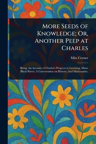 More Seeds of Knowledge; Or, Another Peep at Charles  by Miss (Julia) Corner at Abbey's Bookshop, 