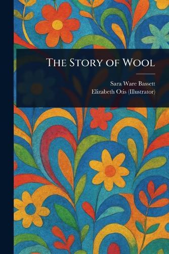 The Story of Wool  by Sara Ware Bassett at Abbey's Bookshop, 