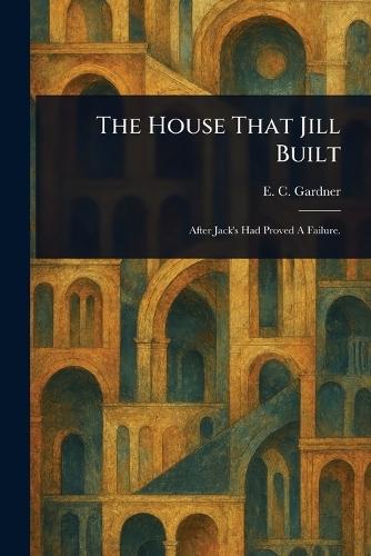 The House That Jill Built  by E C (Eugene Clarence) Gardner at Abbey's Bookshop, 