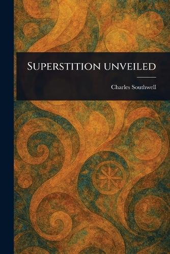 Superstition Unveiled  by Charles Southwell at Abbey's Bookshop, 