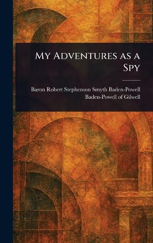 My Adventures as a Spy  by Robert Steph Baden-Powell of Gilwell at Abbey's Bookshop, 
