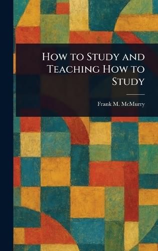 How to Study and Teaching How to Study  by Frank M (Frank Morton) McMurry at Abbey's Bookshop, 