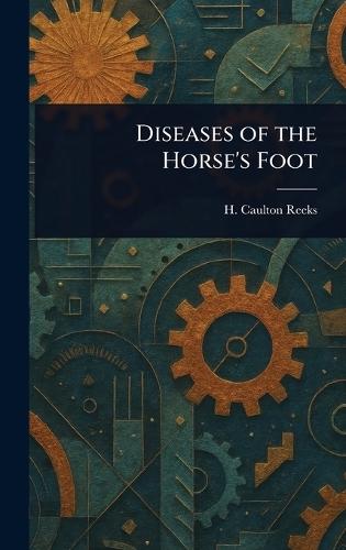 Diseases of the Horse's Foot  by H Caulton (Harry Caulton) Reeks at Abbey's Bookshop, 