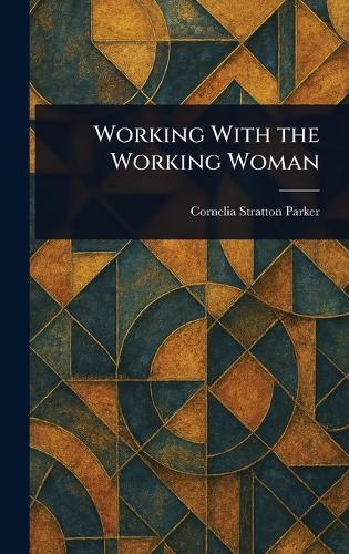 Working With the Working Woman  by Cornelia Stratton Parker at Abbey's Bookshop, 