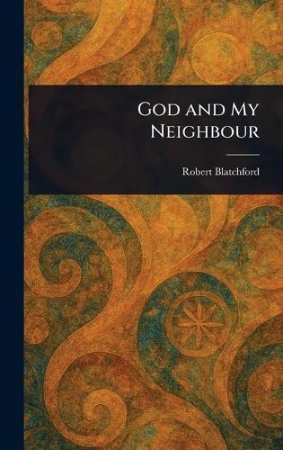 God and My Neighbour  by Robert Blatchford at Abbey's Bookshop, 