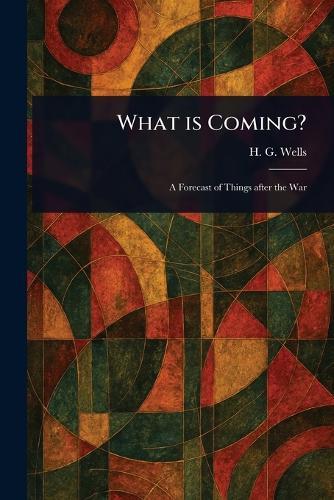 What is Coming?  by H G (Herbert George) Wells at Abbey's Bookshop, 