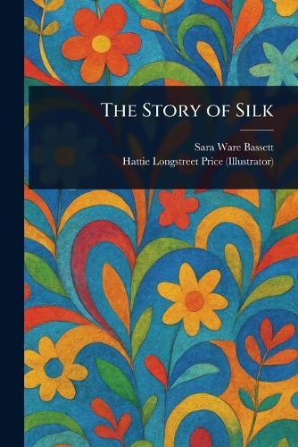 The Story of Silk  by Sara Ware Bassett at Abbey's Bookshop, 