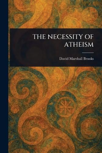 The Necessity of Atheism  by David Marshall Brooks at Abbey's Bookshop, 