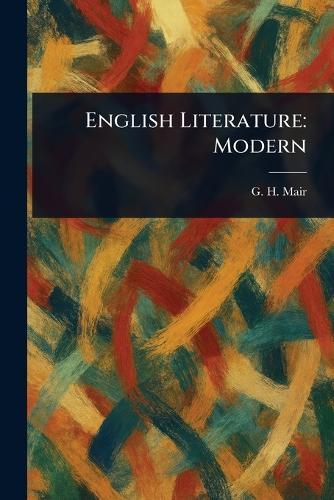 English Literature: Modern  by G H (George Herbert) Mair at Abbey's Bookshop, 