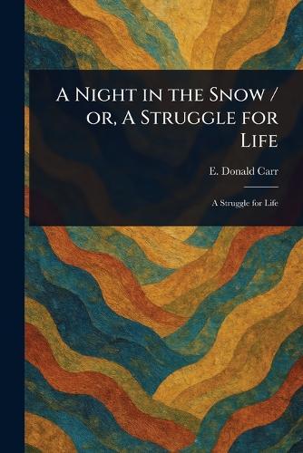 A Night in the Snow / or, A Struggle for Life  by E Donald (Edmund Donald) Carr at Abbey's Bookshop, 