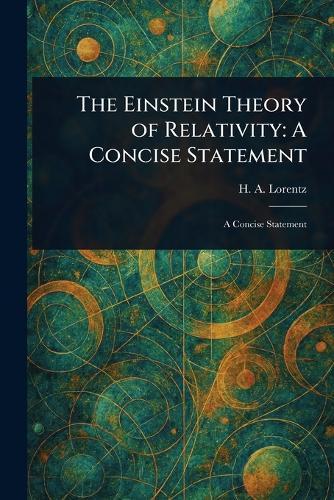 The Einstein Theory of Relativity: A Concise Statement  by H A (Hendrik Antoon) Lorentz at Abbey's Bookshop, 