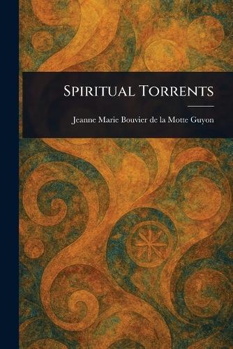 Spiritual Torrents  by Jeanne Marie Bouvier De La Motte Guyon at Abbey's Bookshop, 