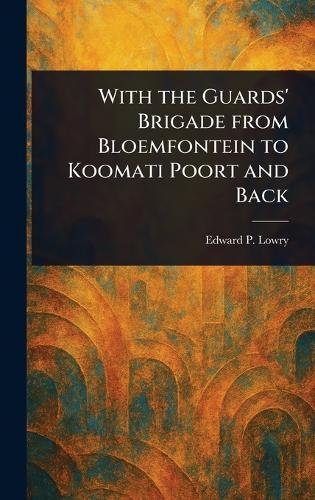 With the Guards' Brigade From Bloemfontein to Koomati Poort and Back  by Edward P Lowry at Abbey's Bookshop, 