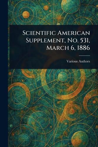 Scientific American Supplement, No. 531, March 6, 1886  by Various at Abbey's Bookshop, 