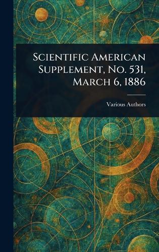 Scientific American Supplement, No. 531, March 6, 1886  by Various at Abbey's Bookshop, 