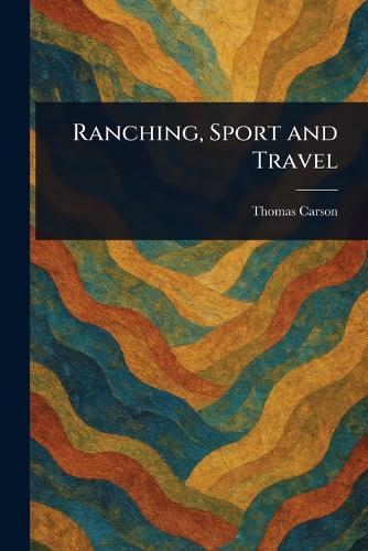 Ranching, Sport and Travel  by Thomas Carson at Abbey's Bookshop, 