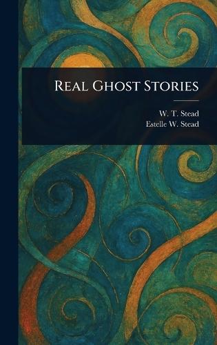 Real Ghost Stories  by W T (William Thomas) Stead at Abbey's Bookshop, 