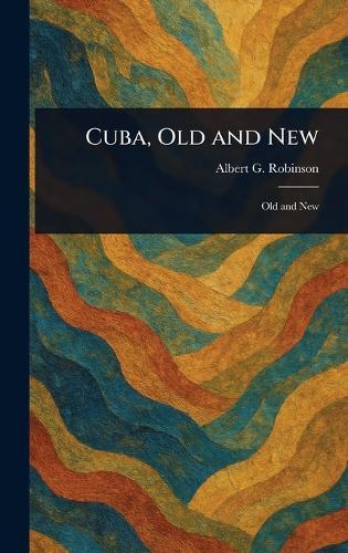 Cuba, Old and New  by Albert G (Albert Gardner) Robinson at Abbey's Bookshop, 