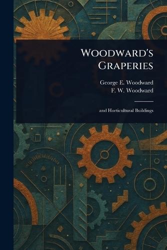 Woodward's Graperies  by George E (George Evertson) Woodward at Abbey's Bookshop, 