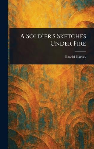 A Soldier's Sketches Under Fire  by Harold Harvey at Abbey's Bookshop, 