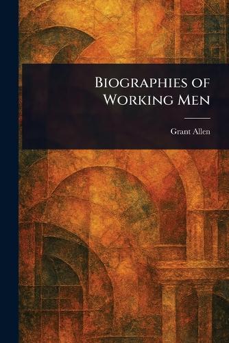 Biographies of Working Men  by Grant Allen at Abbey's Bookshop, 