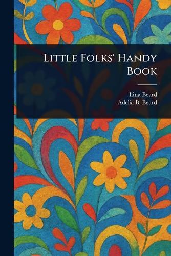Little Folks' Handy Book  by Lina Beard at Abbey's Bookshop, 