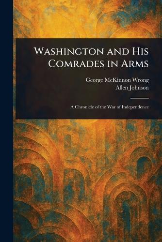 Washington and His Comrades in Arms  by George McKinnon Wrong at Abbey's Bookshop, 