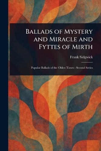 Ballads of Mystery and Miracle and Fyttes of Mirth  by Frank Sidgwick at Abbey's Bookshop, 