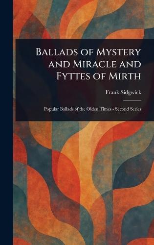 Ballads of Mystery and Miracle and Fyttes of Mirth  by Frank Sidgwick at Abbey's Bookshop, 