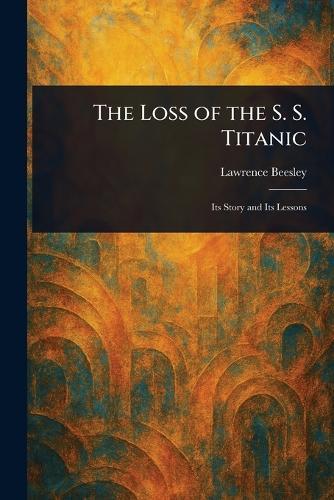 The Loss of the S. S. Titanic  by Lawrence Beesley at Abbey's Bookshop, 
